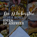 Super Bowl Essen im Airfryer: Die 22 leckersten Ideen