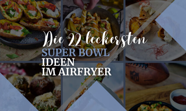 Super Bowl Essen im Airfryer: Die 22 leckersten Ideen