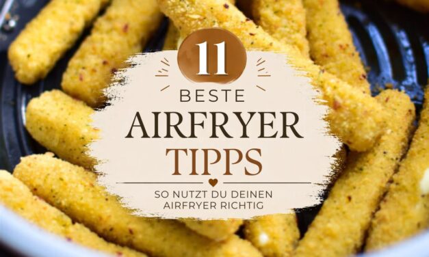 Heißluftfritteuse richtig nutzen: 11 Tipps für knusprige Mahlzeiten