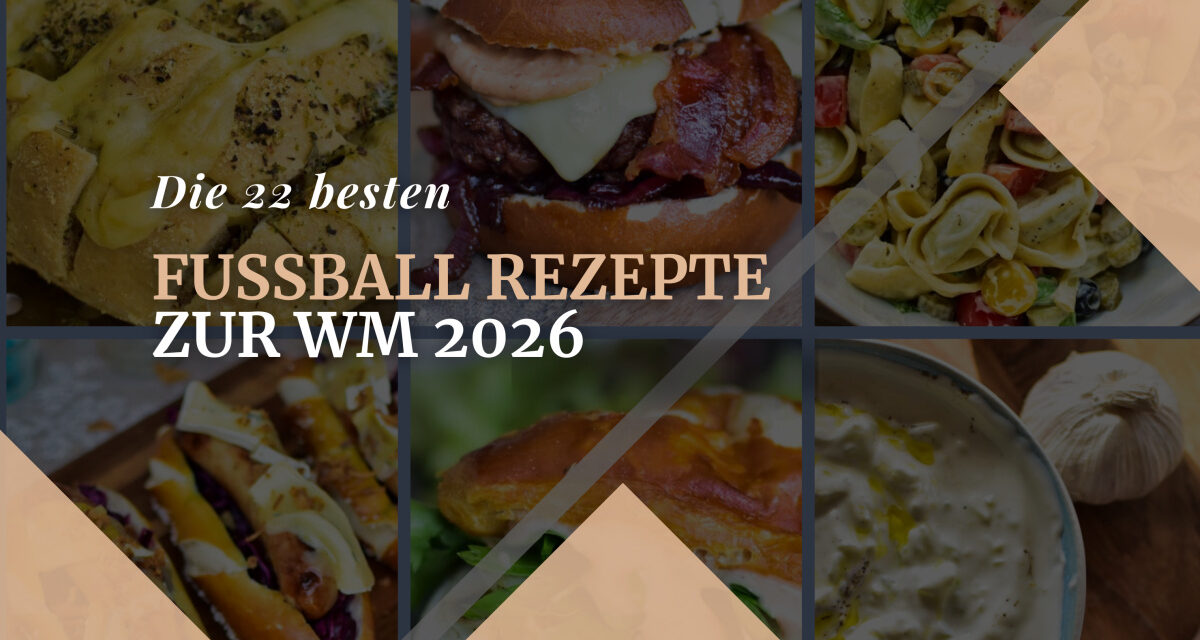 22 Fußball Rezepte für die WM 2026 – Geniale Ideen für deine Party