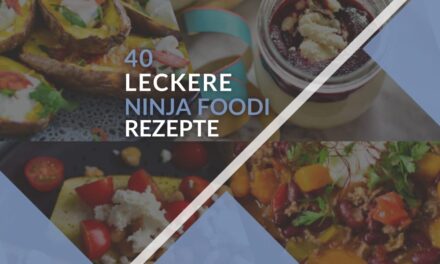 Ninja Foodi Rezepte: 40 mega leckere Ideen