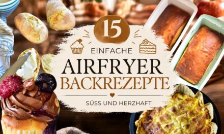 Backen im Airfryer: 15 einfache Rezepte zum Verlieben