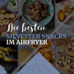 Titelbild mit verschiedenen Rezept Bildern für Silvester Snacks im Airfryer