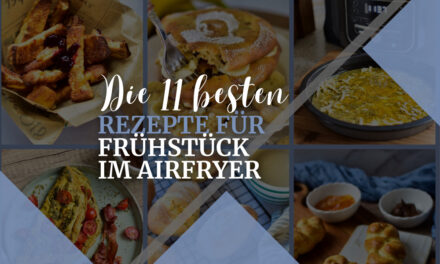 Frühstück im Airfryer: 11 leckere Rezepte für deinen Morgen