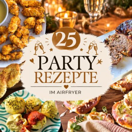 Schriftzug "25 Party Rezepte im Airfryer" rundherum eine Auswahl verschiedener Party Ideen aus der Heißluftfritteuse wie Flammkuchen-Brezeln, Tortellini-Spieße oder Hackbraten.