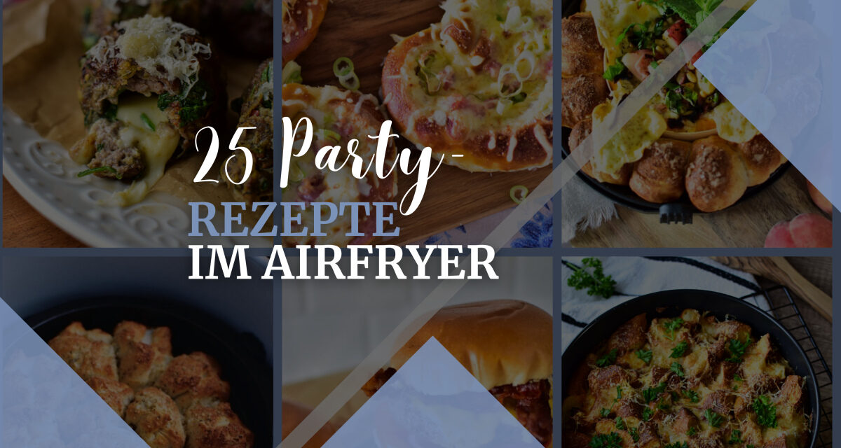 Die 25 besten Party Rezepte für den Airfryer