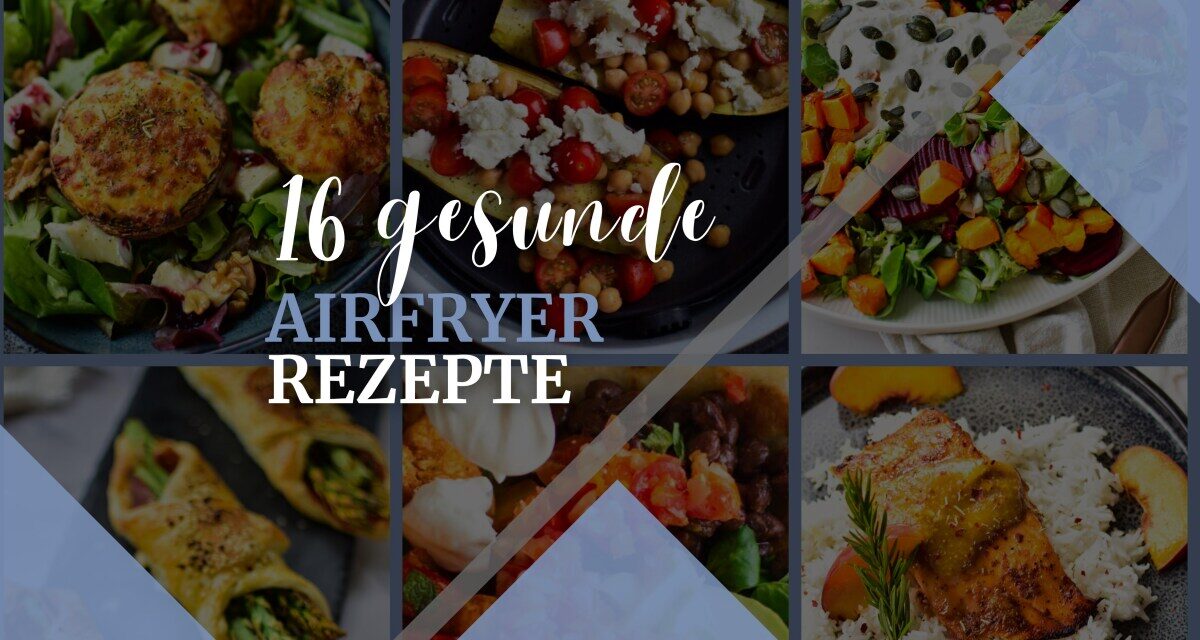 Gesunde Rezepte aus dem Airfryer