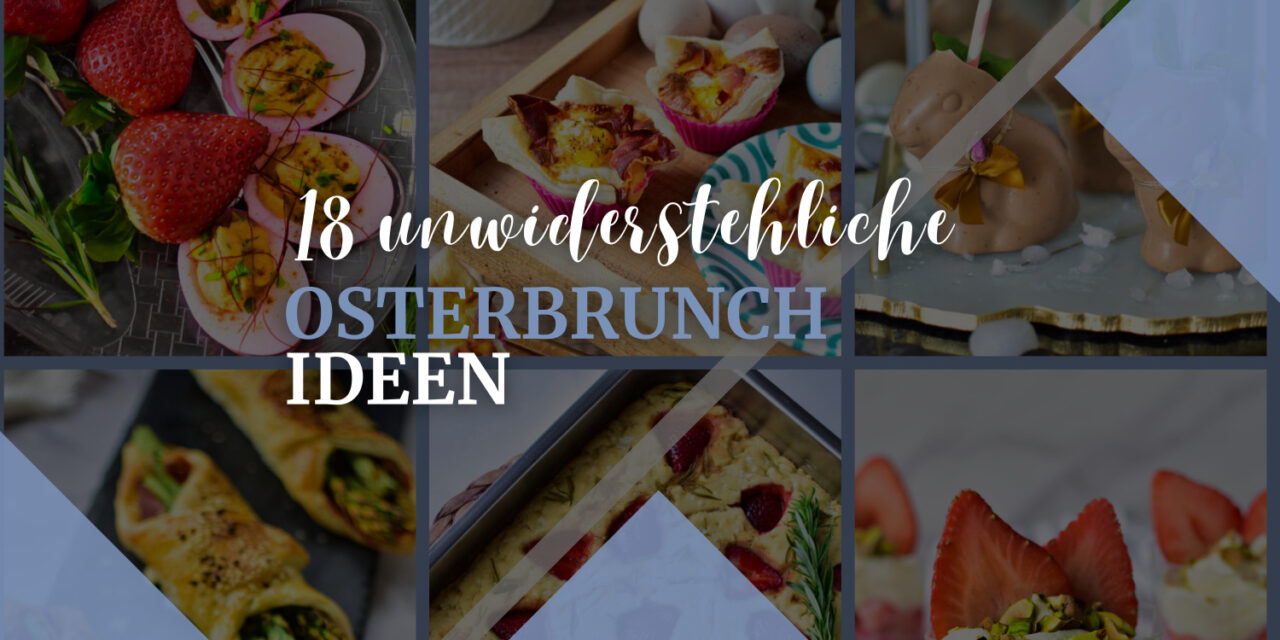 Die 18 leckersten Osterbrunch Ideen – Süße und deftige Rezepte für dich und deine Gäste