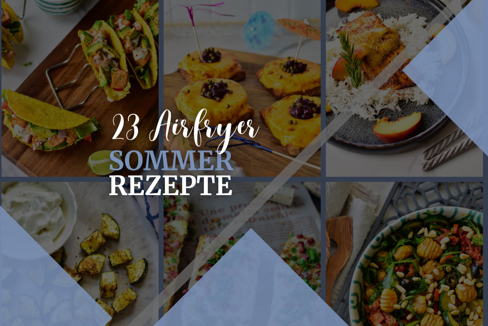 Die 23 besten Sommer-Rezepte für den Airfryer