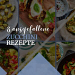 Zucchini Rezepte – lecker & schnell