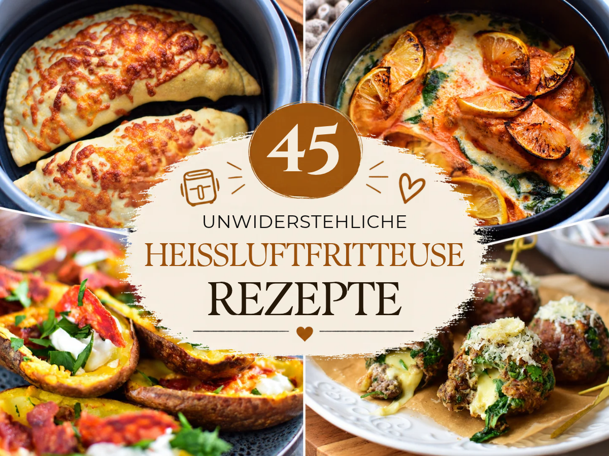 45 unwiderstehliche Heißluftfritteuse Rezepte – Einfach, schnell & lecker