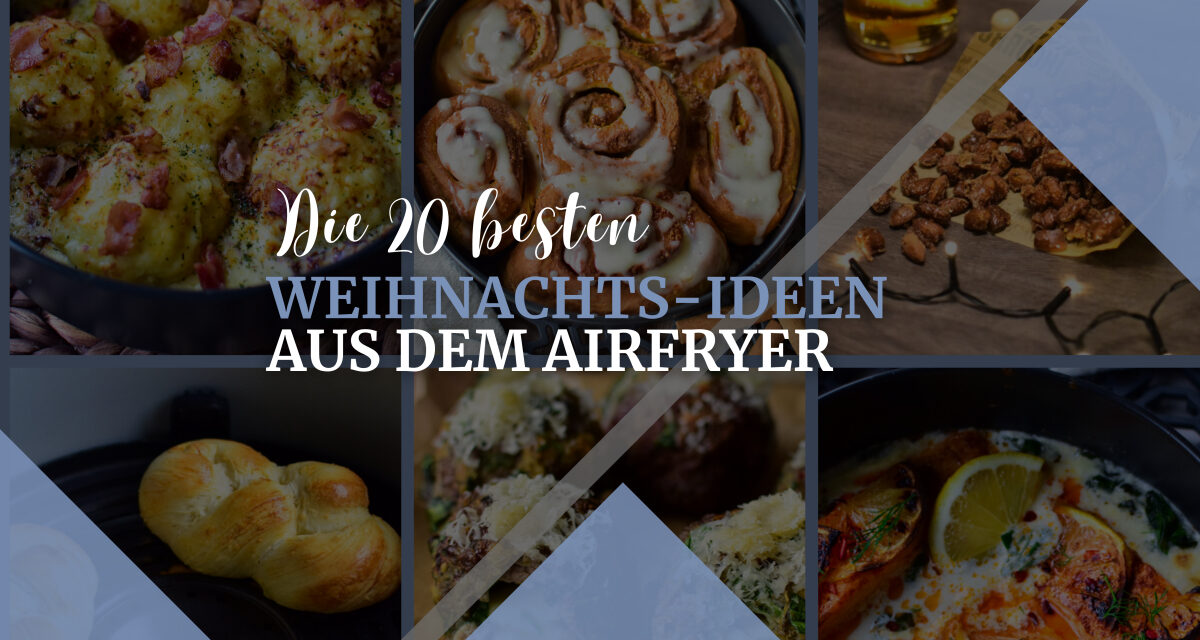 20 unwiderstehliche Weihnachtsrezepte für den Airfryer