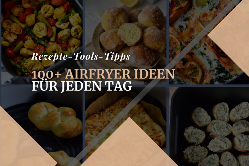 Collage mit Airfryer Rezepten für jeden Tag mit Umrechnungstool und Tabellen.